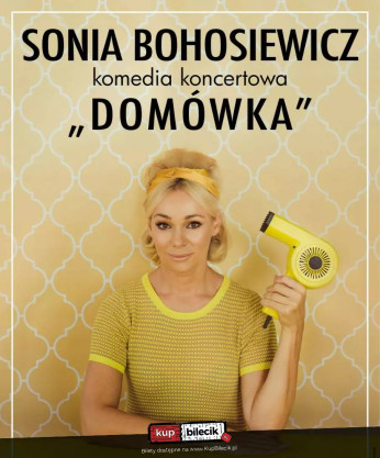 Tychy Wydarzenie Spektakl Sonia Bohosiewicz w komedii koncertowej "Domówka"