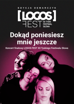 Tychy Wydarzenie Festiwal Dokąd poniesiesz mnie jeszcze - koncert finałowy LOGOS FEST XII Tyskiego Festiwalu Słowa. Edycja Dem